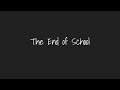 The End of School (Class Project)