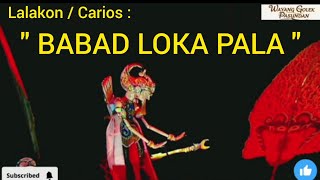 Lalakon / Carios : ' BABAD LOKA PALA ' Ki Dalang YOGASWARA SUNANDAR SUNARYA