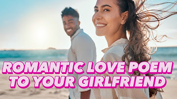 Romantic love poem to your girlfriend.   love poems for her .