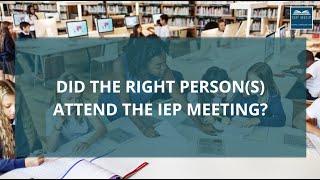 DID THE RIGHT PERSON ATTEND IEP MEETING