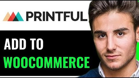 ADD PRINTFUL TO WOOCOMMERCE WITH INTEGRATION PLUGIN 20231 (FULL GUIDE)
