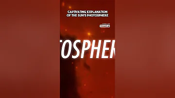 Captivating explanation of the Sun's photosphere
