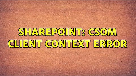 Sharepoint: CSOM Client Context Error (2 Solutions!!)
