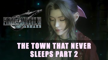 FF7 Remake: The Town That Never Sleeps Part 2