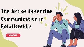 The Art of Effective Communication in Relationships