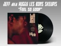 Jeff aka huggy les bons skeudis  feel so good prod huggy les bons skeudis 1999