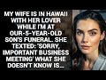 MY WIFE IS IN HAWAII WITH HER LOVER WHILE I'M AT OUR-5-YEAR-OLD SON'S FUNERAL.