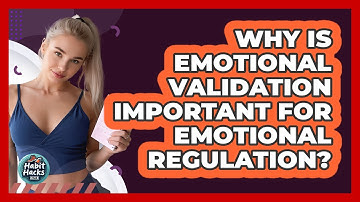 Why Is Emotional Validation Important For Emotional Regulation? - Habit Hacks Hub