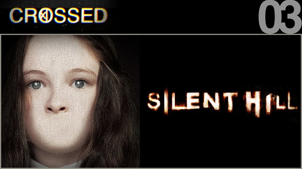 CROSSED – 03 – Silent Hill
