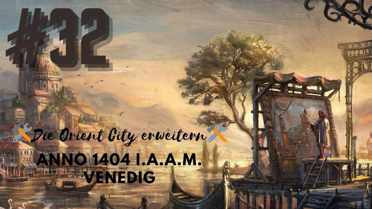 Anno 1404 I.A.A.M. Venedig #032 [Deutsch][Full HD] Die Orient City erweitern