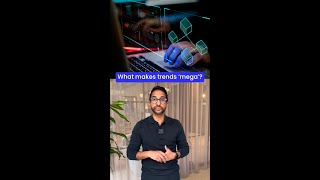 What makes trends mega?