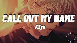 call out my name - k3yo