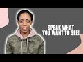 MONDAY MOTIVATION || SPEAK WHAT YOU WANT TO SEE!