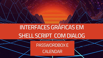 Interface gráfica no Shell Script com Dialog #7 - Passwordbox e Calendar: Armazenar senhas e datas