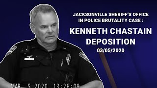 Depositions of Jacksonville Sheriff's Office in Police Brutality Case: JSO Officer Kenneth Chastain