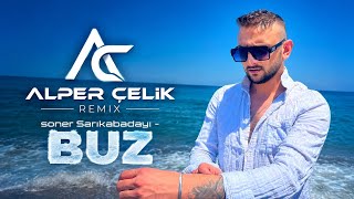 Soner Sarıkabadayı - Buz (Alper Çelik Remix) Extended Version
