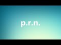 Prn  medical meaning and pronunciation
