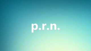 P.r.n. - Medical Meaning and Pronunciation