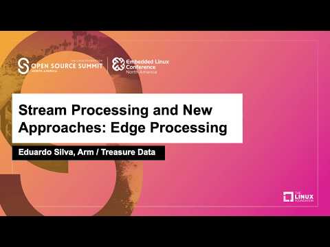 Stream Processing and New Approaches: Edge Processing - Eduardo Silva, Arm / Treasure Data