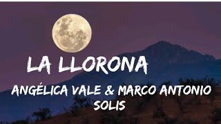 Angélica Vale & Marcó Antonio Solís— La Llorona
