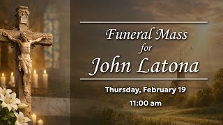 Funeral Mass for John Latona - Feb 19, 2026 - 11am