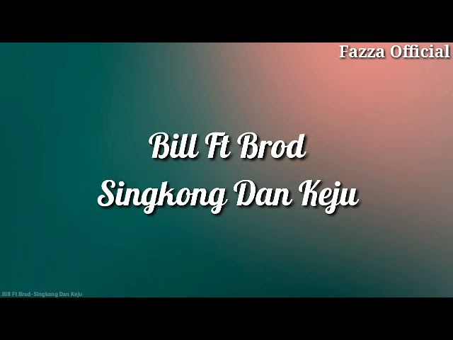 Singkong Dan Keju - Bill Ft Brod ( Lirik ) class=