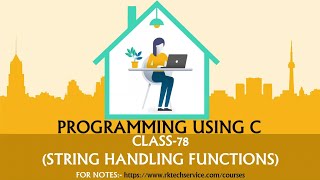 PROGRAMMING USING C CLASS-78 (String handling functions)