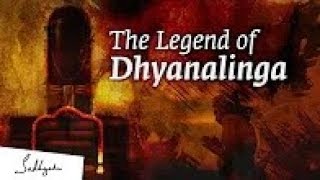 The Legend of Dhyanalinga   A 15,000 Year History   Sadhguru