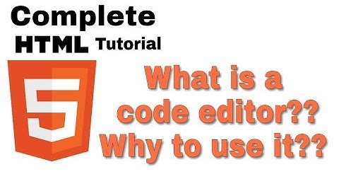 02- Html And CSs Tutorial - What is a code editor? Why to Use?