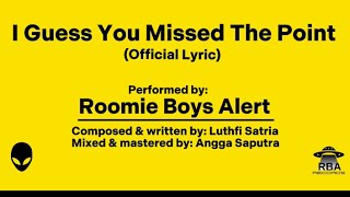 I Guess You Missed The Point - Roomie Boys Alert (Official Lyric)