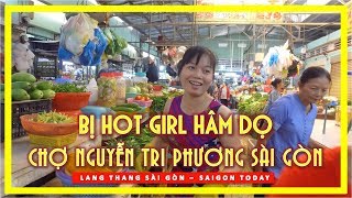 Bị HOT GIRL HÂM DỌA tại Chợ Nguyễn Tri Phương Sài gòn | lang thang sài gòn