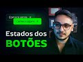 Os estados dos botões!