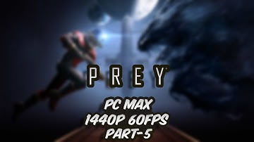 Prey Gameplay Walkthrough Part 5 [1440p PC MAX 60fps] - No Commentary