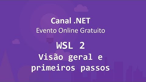 WSL 2: visão geral e primeiros passos com Windows Subsystem for Linux 2