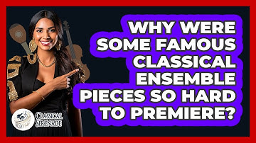 Why Were Some Famous Classical Ensemble Pieces So Hard To Premiere? - Classical Serenade