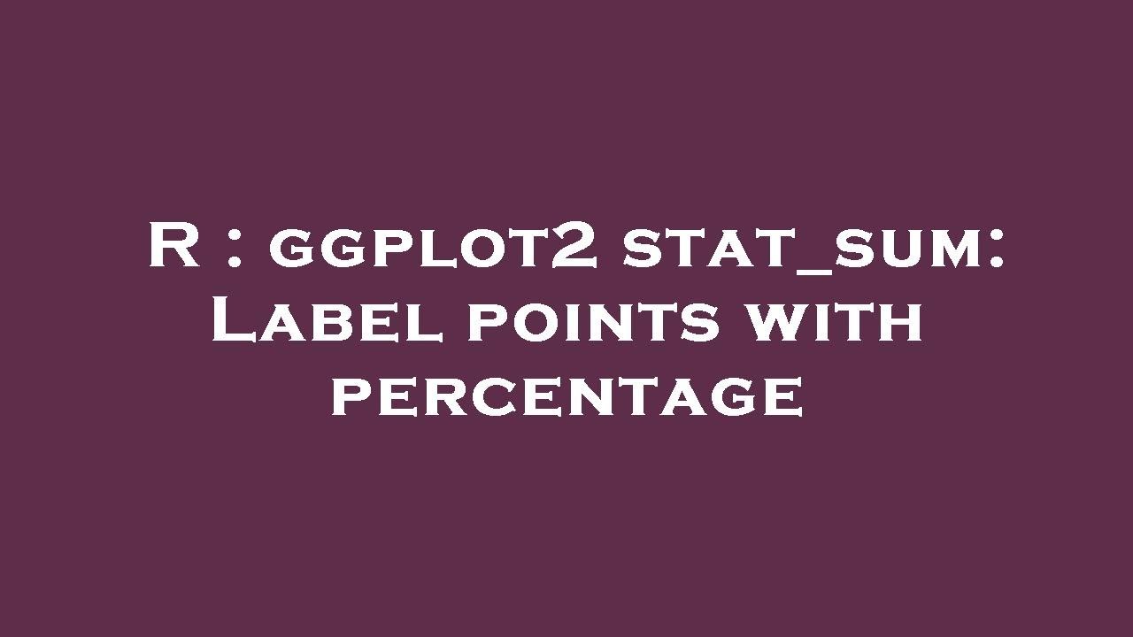 A Point Label R R : ggplot2 stat_sum: Label points with percentage - YouTube