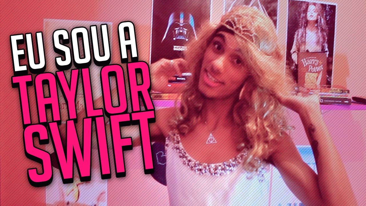 Eu sou a Taylor Swift YouTube