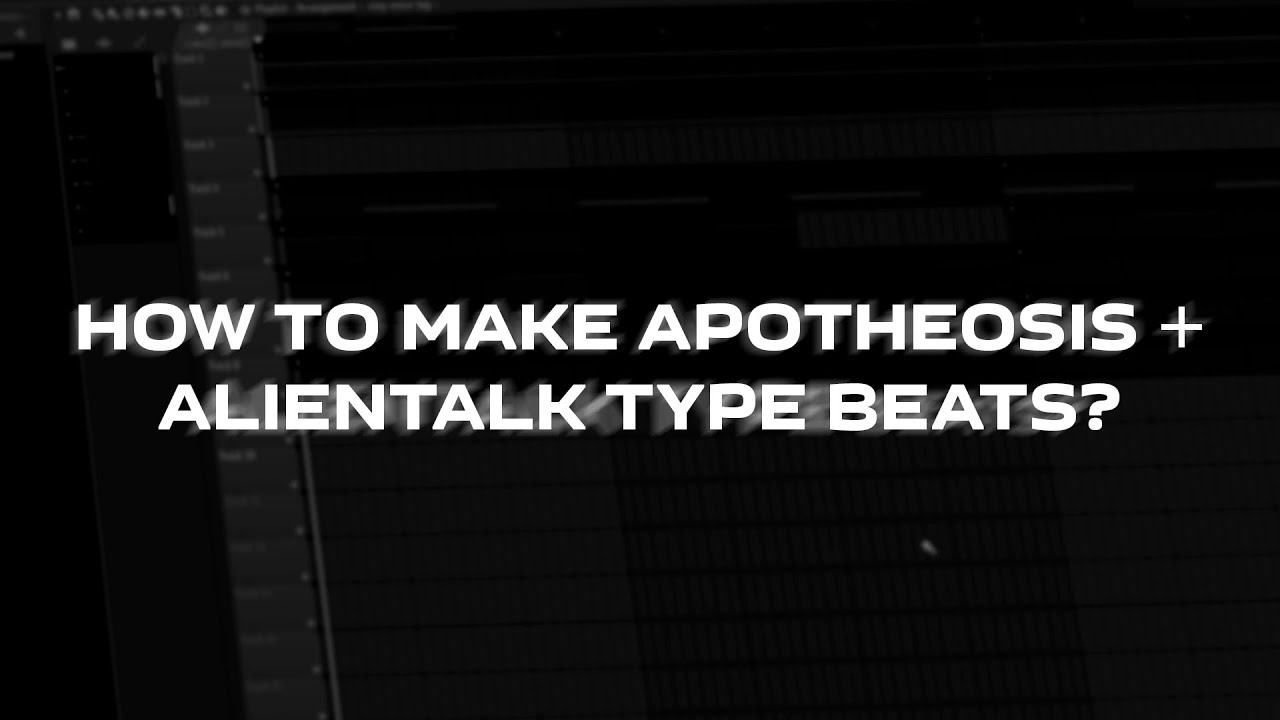 HOW TO MAKE APOTHEOSIS + ALIENTALK TYPE BEATS?