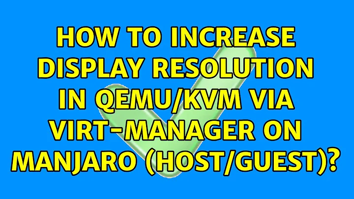 How to increase display resolution in QEMU/KVM via virt-manager on Manjaro (host/guest)?