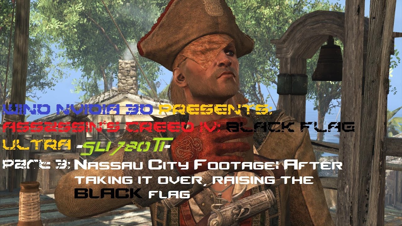 Assassin's Creed IV Black Flag PC First Look #3 Wind Nvidia 3D -Ultra- Nassau Footage SLI 780 ti's