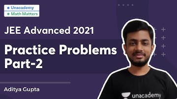 JEE Advanced 2021 | Practice Problems Part-2 | Aditya Gupta | Math Matters