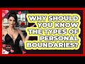 Why Should You Know The Types Of Personal Boundaries? - The Love Workshop