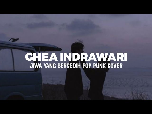 GHEA INDRAWARI - JIWA YANG BERSEDIH POP PUNK COVER By Boncek AR class=