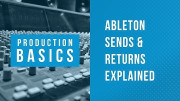 Ableton Live Production Basics 02 | How to Use Sends & Returns in Ableton Live