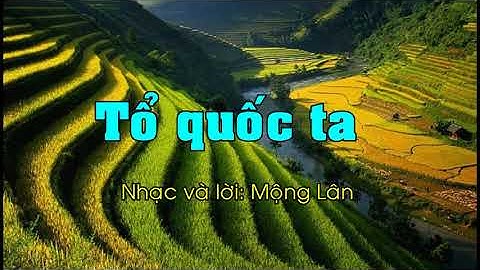 Tổ quốc ta (Tập hát theo lời bài hát mẫu SGK mới 2018 cùng phát triển năng lực )