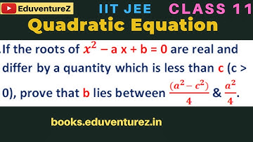If the roots of x^2 – a x + b = 0 are real and differ by a quantity which is less than c ,prove that
