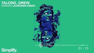 TALONS & Drew. - Enemies (Lauronen Remix) [Simplify.] @SimplifyRecs