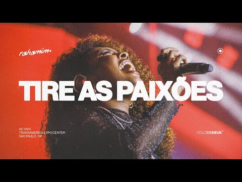 TIRE AS PAIXÕES — RAHAMIM (AO VIVO) // COLO DE DEUS