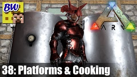 Ark: Ep. 38 - Platforms and Cooking