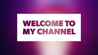 Welcome To My Channel